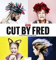 Cut By Fred / Inédits !: 30 Tutos Ultimes Pour Changer De Tête - Autres & Non Classés