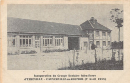 ETREVILLE - CAUVERVILLE EN ROUMOIS - Inauguration Du Groupe Scolaire Jules Ferry (7 Avril 1935) - Sonstige & Ohne Zuordnung