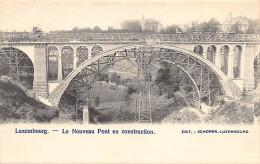 LUXEMBOURG - VILLE - Le Nouveau Pont En Construction - Ed. Schoren  - Luxemburgo - Ciudad