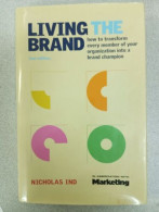 Living The Brand: How To Transform Every Member Of Your Organization Into A Brand Champion - Altri & Non Classificati