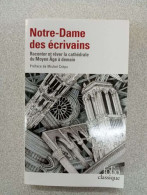 Notre-Dame Des écrivains: Raconter Et Rêver La Cathédrale Du Moyen Âge à Demain - Altri & Non Classificati