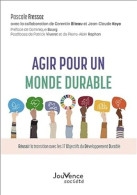 Agir Pour Un Monde Durable - Réussir La Transition Avec Les 17 Objectifs Du Développement Durable - Other & Unclassified