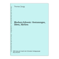 Blochers Schweiz: Gesinnungen, Ideen, Mythen - Autres & Non Classés