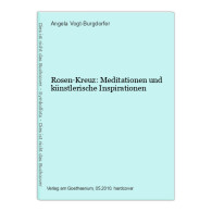 Rosen-Kreuz: Meditationen Und Künstlerische Inspirationen - Other & Unclassified