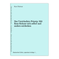 Das Verständnis-Prinzip: Mit Koni Rohner Sich Selbst Und Andere Entdecken - Sonstige & Ohne Zuordnung