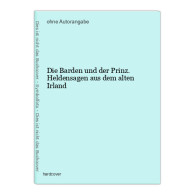 Die Barden Und Der Prinz. Heldensagen Aus Dem Alten Irland - Autres & Non Classés