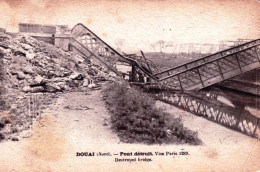 59 - DOUAI - Pont Détruit - Guerre 1914 - Douai