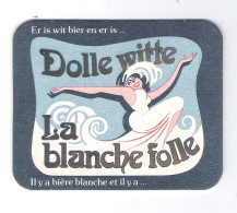 Bierviltje - Sous-bock - Bierdeckel  ER IS WIT BIER EN ER IS DOLLE WITTE - LA BLANCHE FOLLE  (B 854) - Bierdeckel