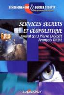 Services Secrets Et Géopolitique (2001) De Amiral (C.R.) Pierre Lacoste - Aardrijkskunde