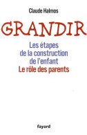 Grandir : Les étapes De La Construction De L'enfant. Le Rôle Des Parents (2009) De Claude Halmos - Gesundheit