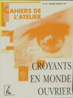 Cahiers De L'atelier N°471 : Croyants En Monde Ouvrier (1997) De Collectif - Sin Clasificación