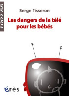 Les Dangers De La Télé Pour Les Bébés (2009) De Serge Tisseron - Gezondheid