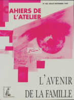 Cahiers De L'atelier N°485 : L'avenir De La Famille (1999) De Collectif - Unclassified