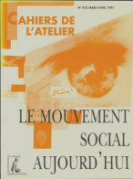 Cahiers De L'atelier N°472 : Le Mouvement Social Aujourd'hui (1997) De Collectif - Unclassified