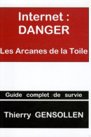 Internet : Danger : Les Arcanes De La Toile (2006) De Thierry Gensollen - Informática