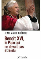 Benoît XVI, Le Pape Qui Ne Devait Pas être élu (2005) De Jean-Marie Guénois - Religion