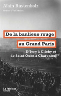 De La Banlieue Rouge Au Grand Paris : D'Ivry à Clichy Et De Saint-Ouen à Charenton (2015) De Alain Rus - Wetenschap