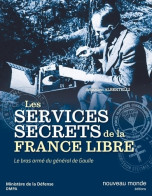 Les Services Secrets De La France Libre. Le Bras Armé Du Général De Gaulle (2012) De Sébastien Albertelli - Guerre 1939-45