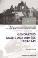 Dictionnaire Des Gendarmes Morts Au Cours De La 2e Guerre Mondiale. T. 1 : Gend. Morts Aux Armées ( - Storia