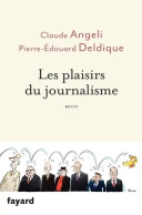 Les Plaisirs Du Journalisme (2017) De Claude Angeli - Cinéma/Télévision