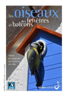 Les Oiseaux Des Fenêtres Et Balcons : Attirer Et Observer Les Oiseaux En Ville (2012) De Guilhem L - Animaux