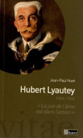 Hubert Lyautey . La Joie De L'âme Est Dans L'action (2012) De Jean-Paul Huet - Histoire