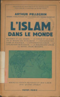 L'Islam Dans Le Monde (1950) De Arthur Pellegrin - Religión