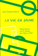 La Vie En Jaune : Petite Histoire Du FC Nantes 1963-1999 (2000) De Jean-Paul Santerre - Deportes