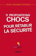 11 Propositions Chocs Pour Rétablir La Sécurité (2011) De Jean-Jacques Urvoas - Politiek