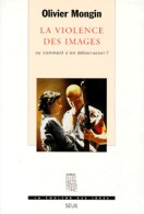 La Violence Des Images Ou Comment S'en Débarrasser ? (1997) De Olivier Mongin - Wissenschaft