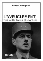 L'aveuglement : De Gaulle Face à L'Indochine (2003) De Pierre Quatrepoint - Storia