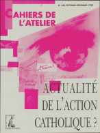 Les Cahiers De L'atelier N°486 : Actualité De L'action Catholiques? (1999) De Collectif - Sin Clasificación