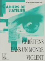 Les Cahiers De L'atelier N°490 : Chrétiens Dans Un Monde Violent (2000) De Collectif - Zonder Classificatie