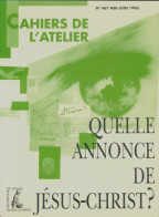 Les Cahiers De L'atelier N°467 : Quelle Annonce De Jésus-Christ? (1996) De Collectif - Unclassified