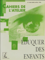 Les Cahiers De L'atelier N°466 : Éduquer Des Enfants (1996) De Collectif - Zonder Classificatie