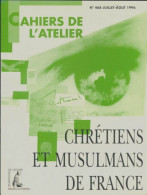 Les Cahiers De L'atelier N°468 : Chrétiens Et Musulmans De France (1996) De Collectif - Unclassified