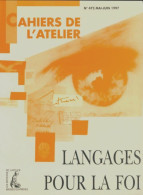 Les Cahiers De L'atelier N°473 : Langages Pour La Foi (1997) De Collectif - Non Classés