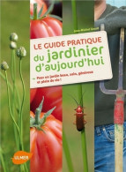 Le Guide Pratique Du Jardinier D'aujourd'hui : Pour Un Jardin Beau Sain Généreux Et Plein De Vie ! ( - Jardinage