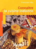 CONNAITRE LA CUISINE INDIENNE (1999) De Françoise Alby - Gastronomie