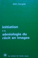 Initiation à La Sémiologie Du Récit En Images (1977) De Alain Bergala - Unclassified
