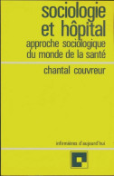 Sociologie Et Hôpital : Approche Sociologique Du Monde De La Santé (1979) De Chantal Couvreur - Sciences