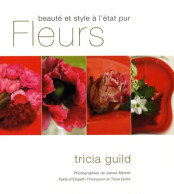 Fleurs Beauté Et Style à L'état Pur (2008) De Tricia Guild - Natuur