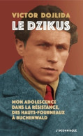 Le Dzikus : Mon Adolescence Dans La Résistance Des Hauts-fourneaux à Buchenwald (2020) De Victor Doj - Oorlog 1939-45