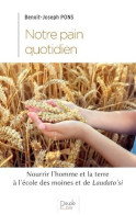 Notre Pain Quotidien : Nourrir L?homme Et La Terre à L'école Des Moines Et De Laudato Si' (2021) De Ben - Religion