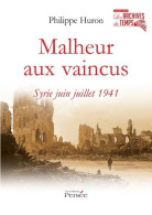 Malheur Aux Vaincus Syrie Juin Juillet 1941 (2015) De Philippe HURON - Historique