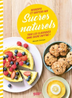 Desserts Et Goûters Aux Sucres Naturels : Fini Le Sucre Raffiné ! (2019) De Manuella Chantepie - Gastronomie