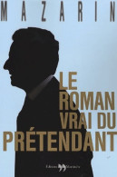 Le Roman Vrai Du Prétendant (2006) De Jean Mazarin - Politique