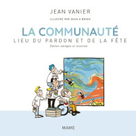 La Communauté Lieu Du Pardon Et De La Fête - Edition Abrégée Et Illustrée (2017) De Jean Vanier - Godsdienst