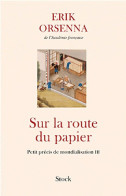 Petit Précis De Mondialisation Tome III : Sur La Route Du Papier (2012) De Erik Orsenna - Economía