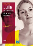 Julie Ou L'aventure De La Juste Distance : Récit D'une Soignante En Formation. (2016) De Pascal P - Wetenschap